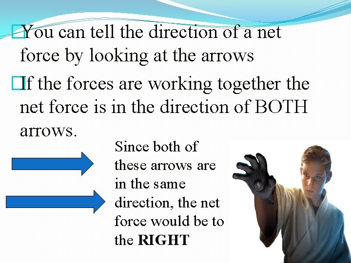 �You can tell the direction of a net force by looking at the arrows