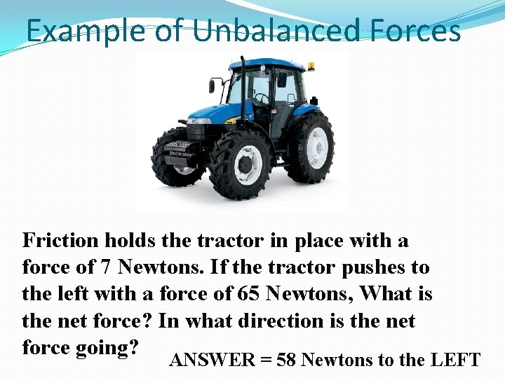 Example of Unbalanced Forces Friction holds the tractor in place with a force of