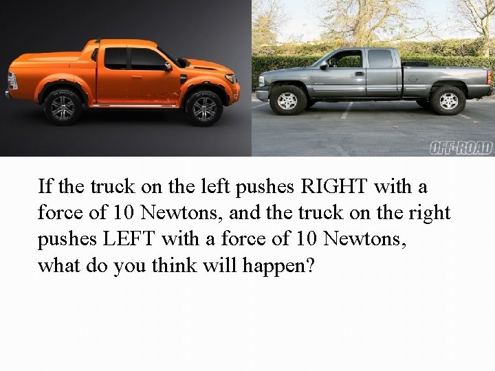 10 Newtons Right If the truck on the left pushes RIGHT with a force