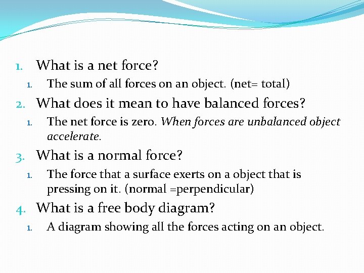 1. What is a net force? 1. The sum of all forces on an