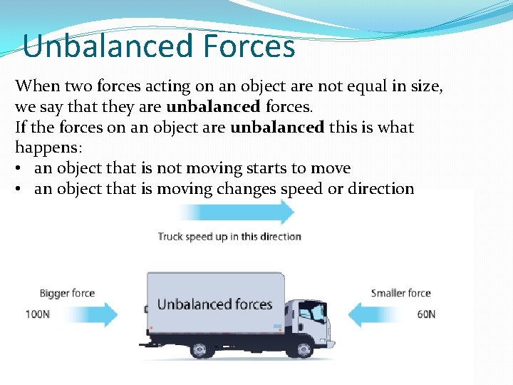 Unbalanced Forces When two forces acting on an object are not equal in size,