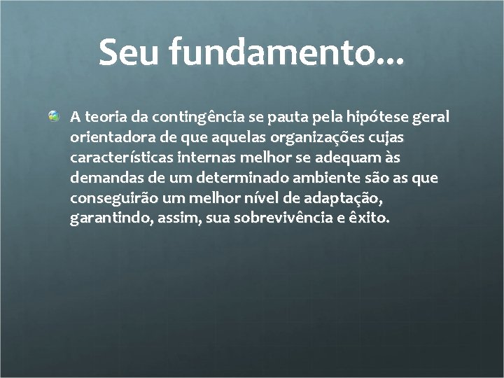 Seu fundamento. . . A teoria da contingência se pauta pela hipótese geral orientadora