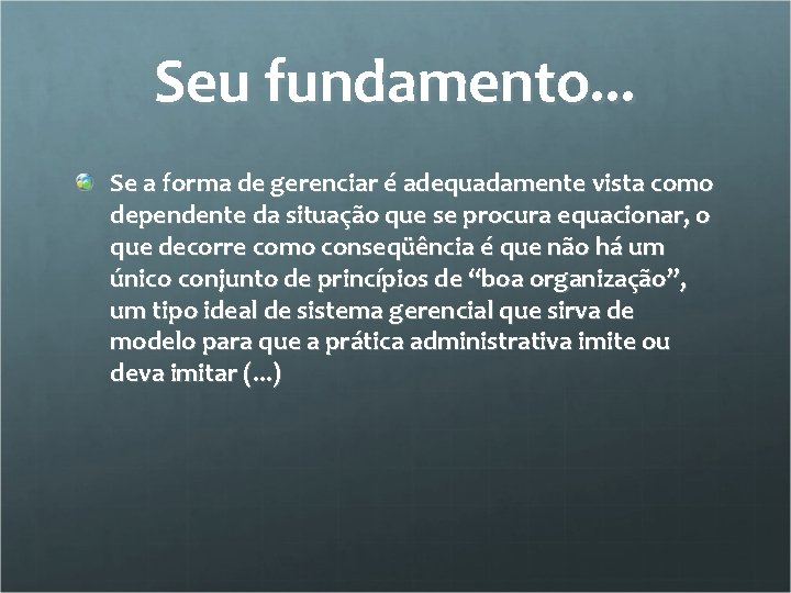 Seu fundamento. . . Se a forma de gerenciar é adequadamente vista como dependente