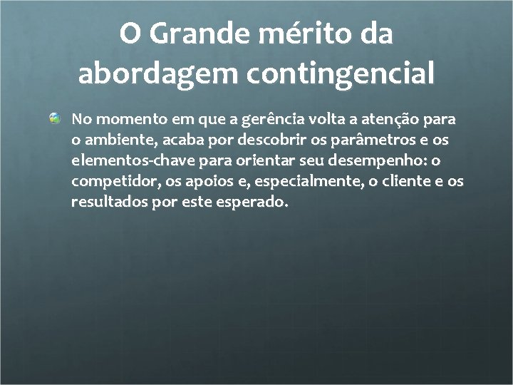 O Grande mérito da abordagem contingencial No momento em que a gerência volta a