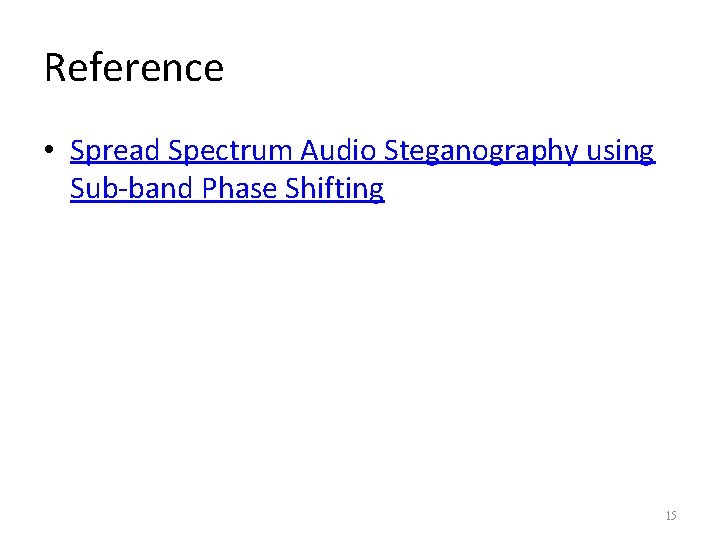 Reference • Spread Spectrum Audio Steganography using Sub-band Phase Shifting 15 