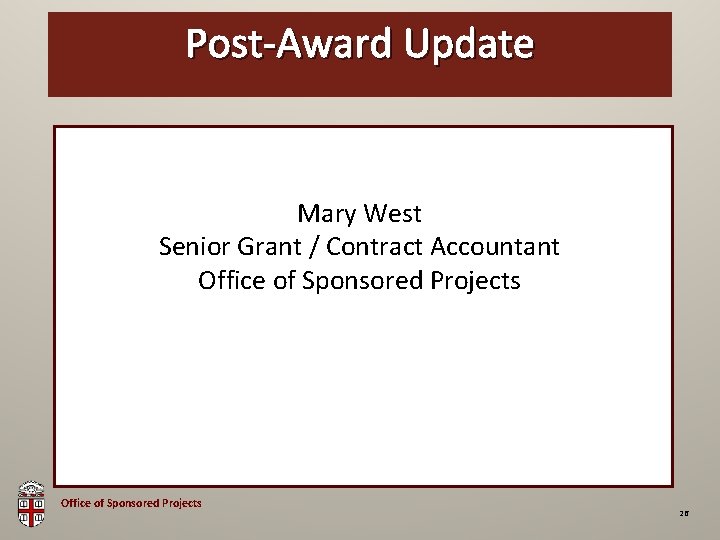 Post-Award OSP Brown Bag Update Mary West Senior Grant / Contract Accountant Office of