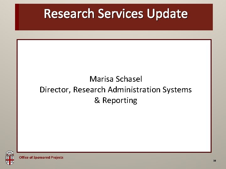 Research Services Update OSP Brown Bag Marisa Schasel Director, Research Administration Systems & Reporting