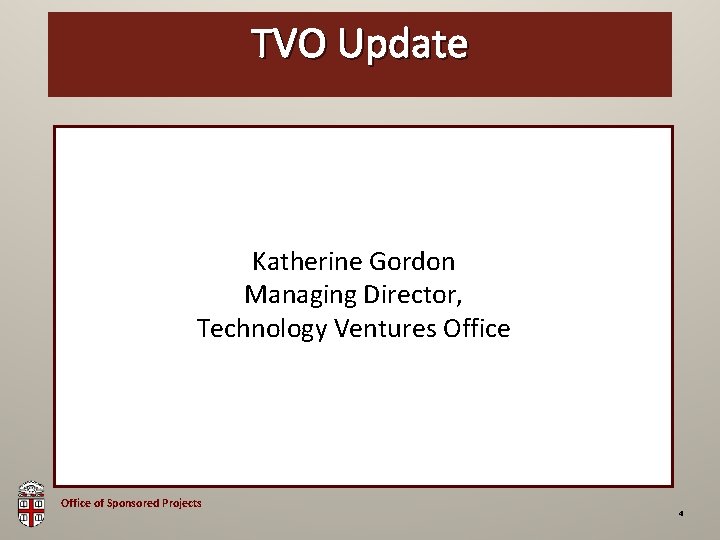 OSP Brown Bag TVO Update Katherine Gordon Managing Director, Technology Ventures Office of Sponsored