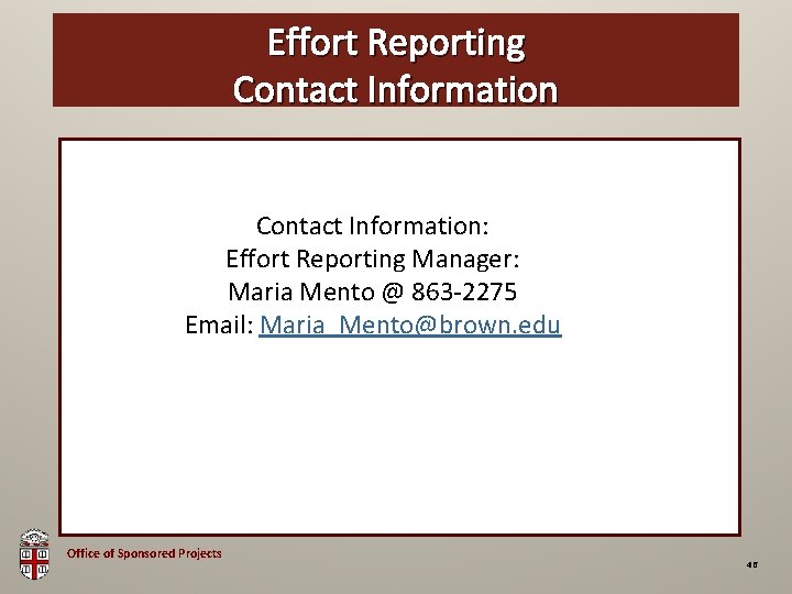 Effort Reporting OSP Brown Bag Contact Information: Effort Reporting Manager: Maria Mento @ 863