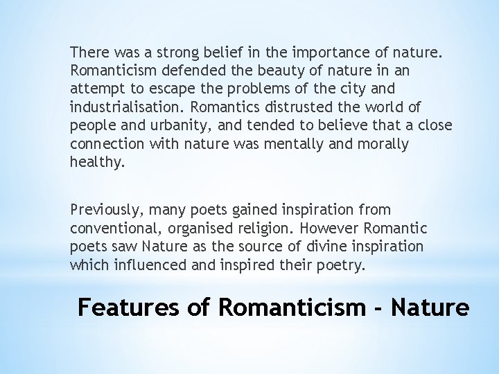 There was a strong belief in the importance of nature. Romanticism defended the beauty