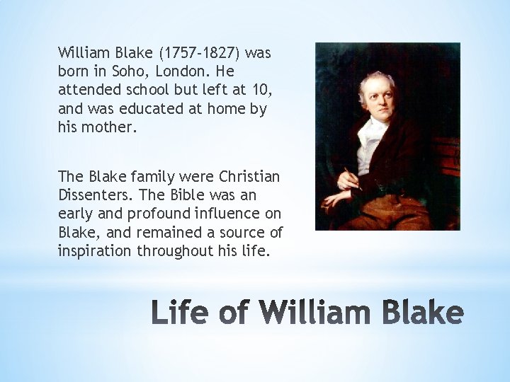 William Blake (1757 -1827) was born in Soho, London. He attended school but left