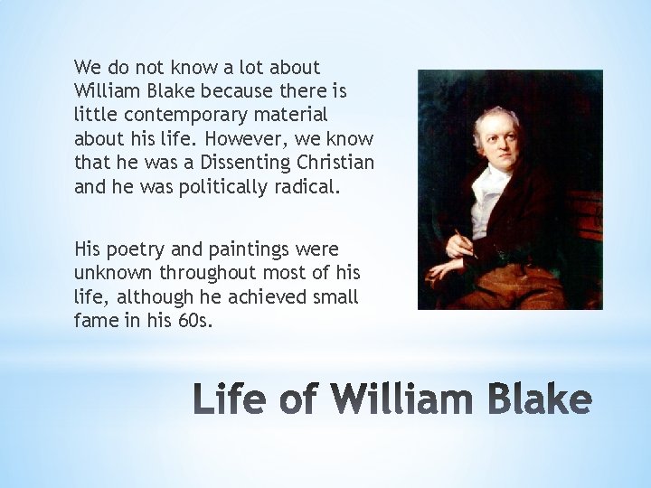 We do not know a lot about William Blake because there is little contemporary