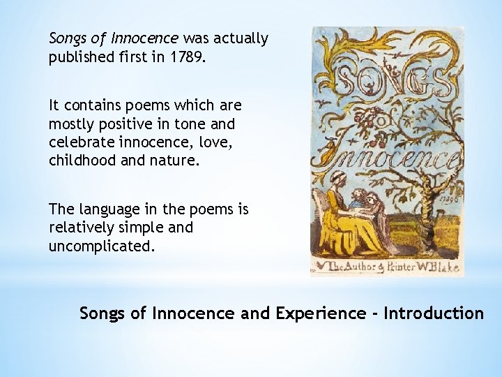 Songs of Innocence was actually published first in 1789. It contains poems which are