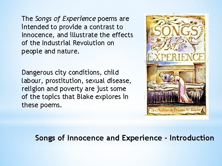 The Songs of Experience poems are intended to provide a contrast to Innocence, and
