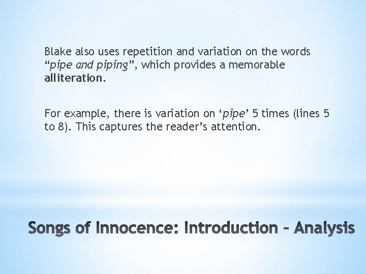 Blake also uses repetition and variation on the words “pipe and piping”, which provides