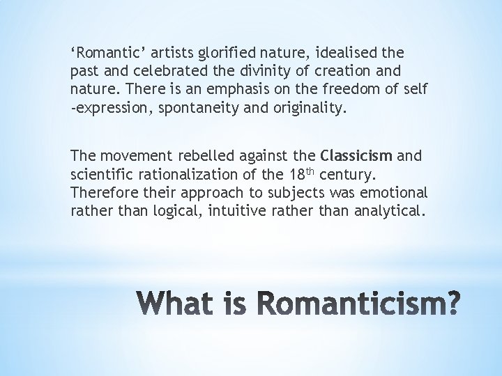 ‘Romantic’ artists glorified nature, idealised the past and celebrated the divinity of creation and