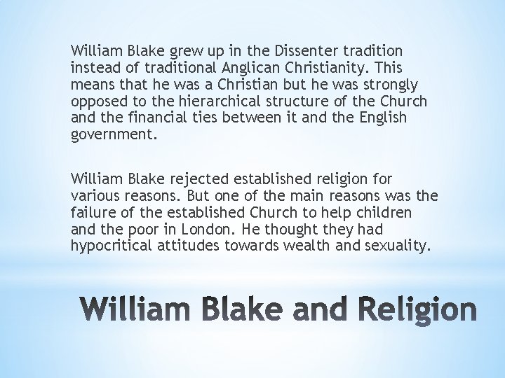 William Blake grew up in the Dissenter tradition instead of traditional Anglican Christianity. This