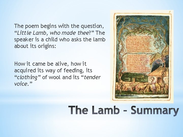 The poem begins with the question, “Little Lamb, who made thee? ” The speaker