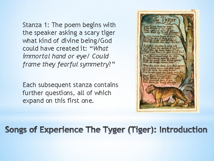 Stanza 1: The poem begins with the speaker asking a scary tiger what kind