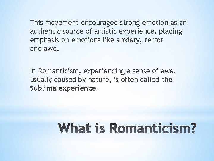 This movement encouraged strong emotion as an authentic source of artistic experience, placing emphasis