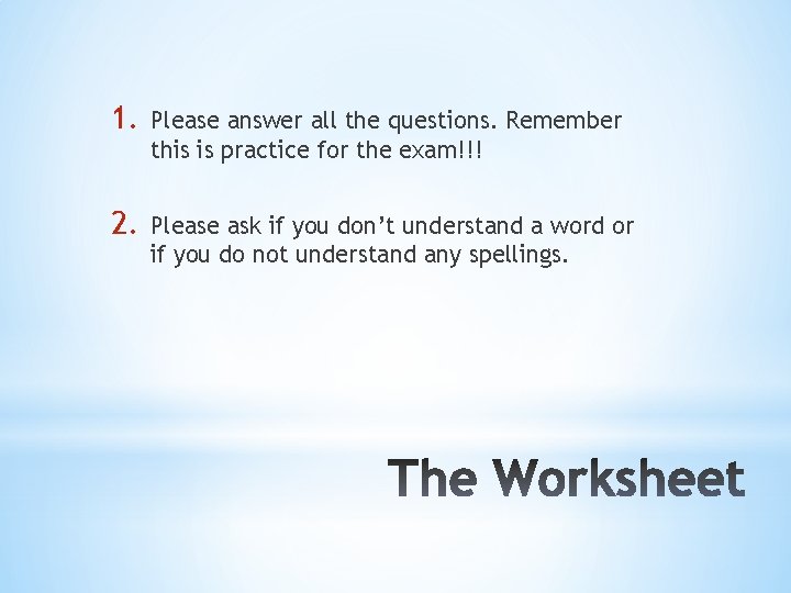 1. Please answer all the questions. Remember this is practice for the exam!!! 2.