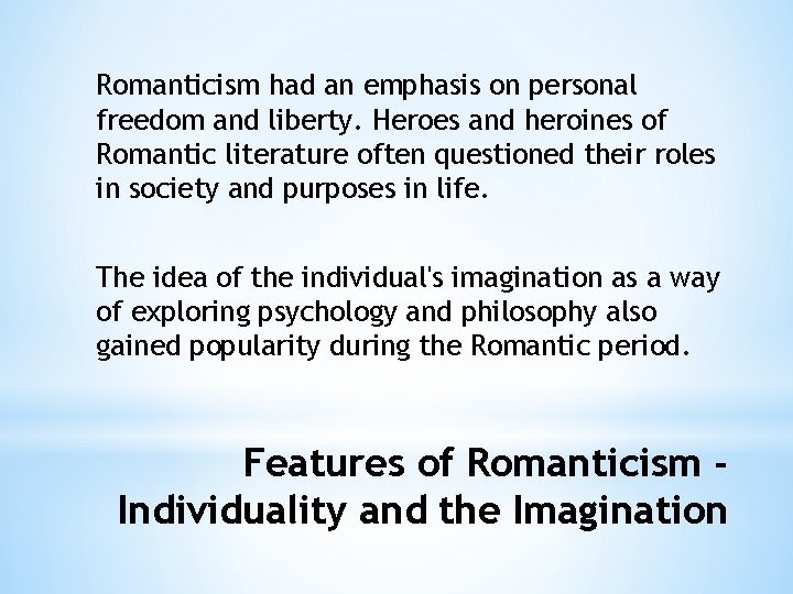 Romanticism had an emphasis on personal freedom and liberty. Heroes and heroines of Romantic