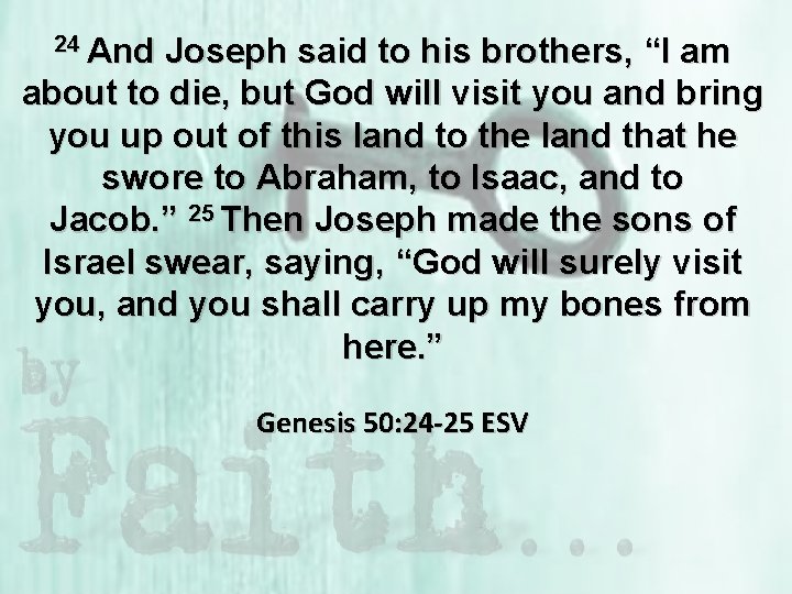 24 And Joseph said to his brothers, “I am about to die, but God