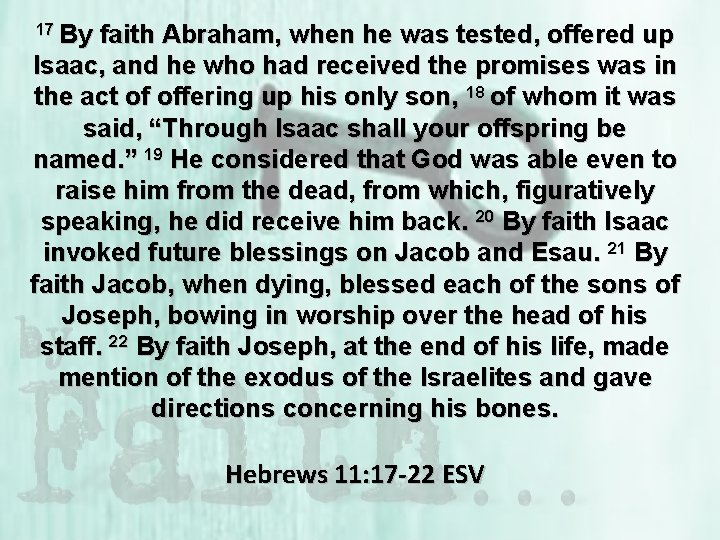 17 By faith Abraham, when he was tested, offered up Isaac, and he who