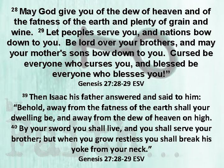 28 May God give you of the dew of heaven and of the fatness