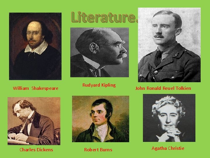 Literature. William Shakespeare Charles Dickens Rudyard Kipling Robert Burns John Ronald Reuel Tolkien Agatha