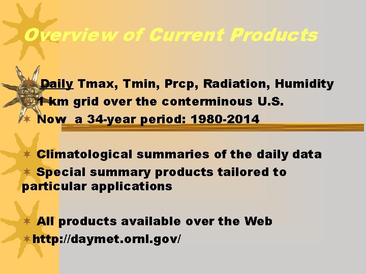 Overview of Current Products ¬ Daily Tmax, Tmin, Prcp, Radiation, Humidity ¬ 1 km