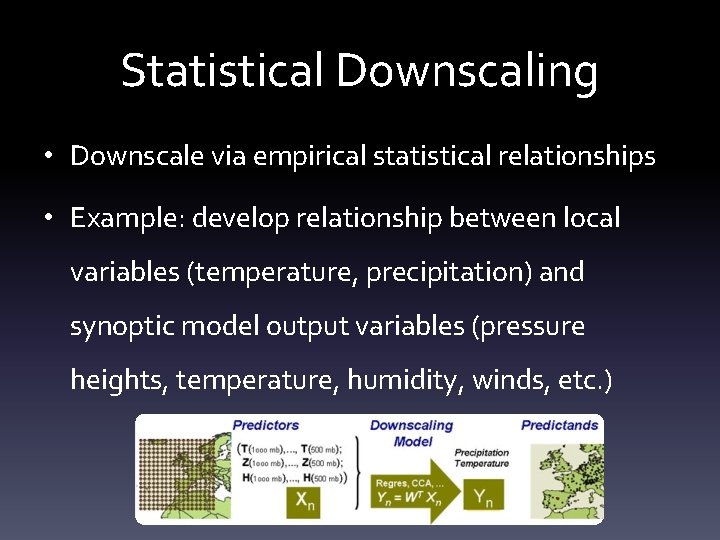Statistical Downscaling • Downscale via empirical statistical relationships • Example: develop relationship between local Statistical Downscaling • Downscale via empirical statistical relationships • Example: develop relationship between local