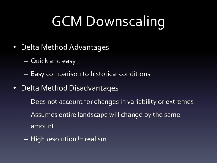 GCM Downscaling • Delta Method Advantages – Quick and easy – Easy comparison to