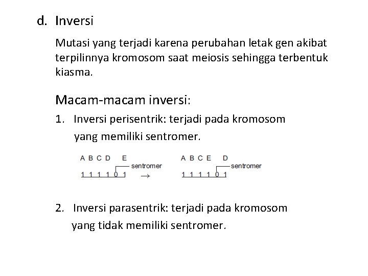 d. Inversi Mutasi yang terjadi karena perubahan letak gen akibat terpilinnya kromosom saat meiosis