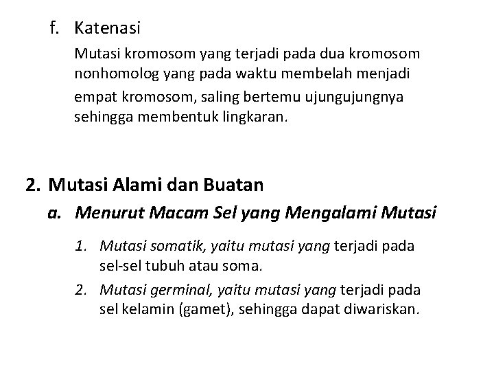f. Katenasi Mutasi kromosom yang terjadi pada dua kromosom nonhomolog yang pada waktu membelah