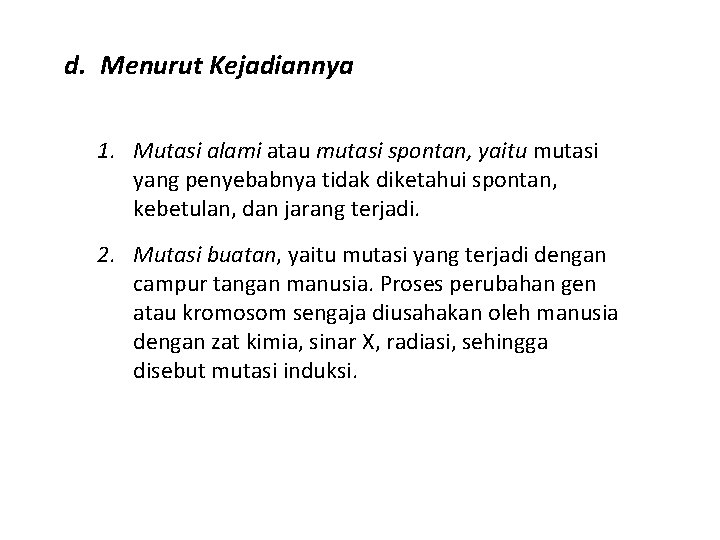 d. Menurut Kejadiannya 1. Mutasi alami atau mutasi spontan, yaitu mutasi yang penyebabnya tidak