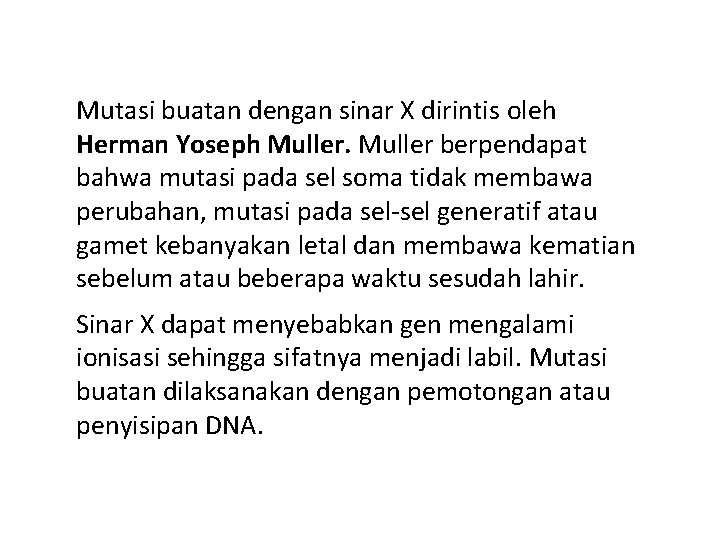 Mutasi buatan dengan sinar X dirintis oleh Herman Yoseph Muller berpendapat bahwa mutasi pada