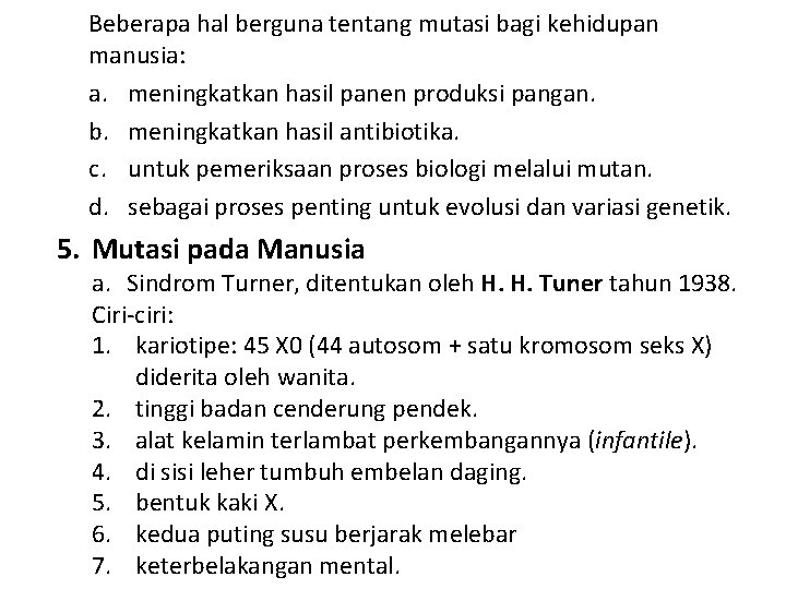 Beberapa hal berguna tentang mutasi bagi kehidupan manusia: a. meningkatkan hasil panen produksi pangan.