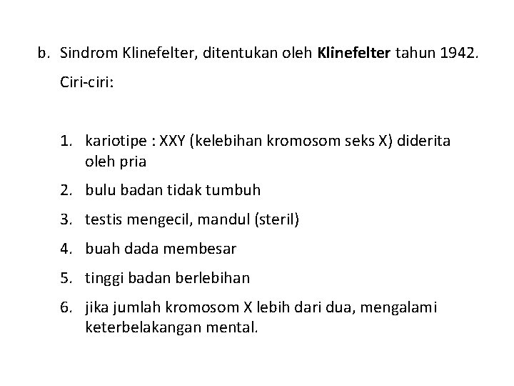 b. Sindrom Klinefelter, ditentukan oleh Klinefelter tahun 1942. Ciri-ciri: 1. kariotipe : XXY (kelebihan