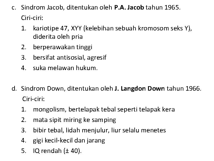 c. Sindrom Jacob, ditentukan oleh P. A. Jacob tahun 1965. Ciri-ciri: 1. kariotipe 47,