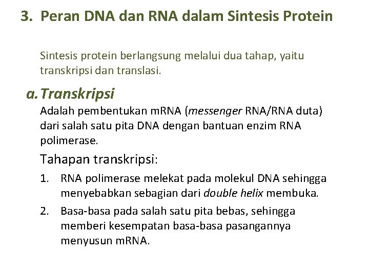 3. Peran DNA dan RNA dalam Sintesis Protein Sintesis protein berlangsung melalui dua tahap,