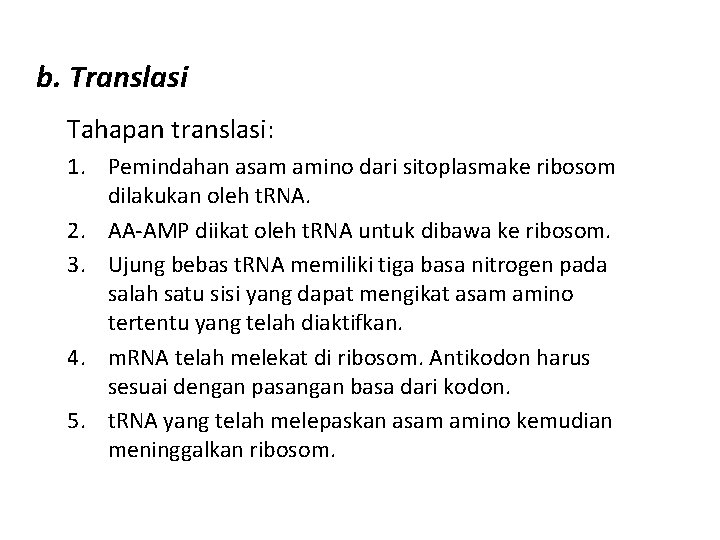 b. Translasi Tahapan translasi: 1. Pemindahan asam amino dari sitoplasmake ribosom dilakukan oleh t.