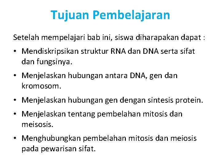 Tujuan Pembelajaran Setelah mempelajari bab ini, siswa diharapakan dapat : • Mendiskripsikan struktur RNA