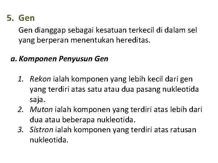 5. Gen dianggap sebagai kesatuan terkecil di dalam sel yang berperan menentukan hereditas. a.