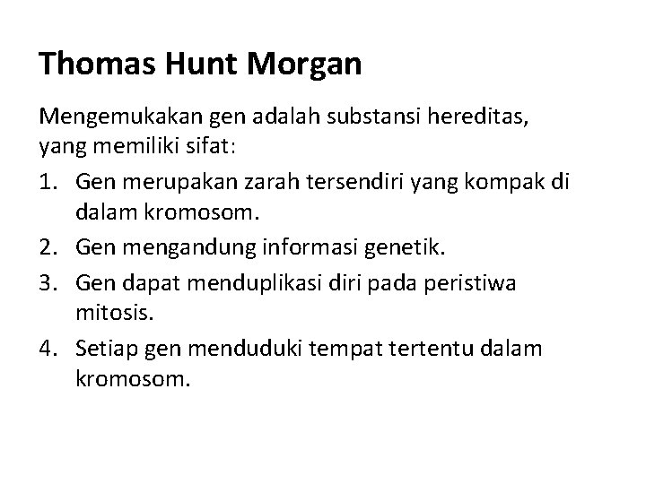 Thomas Hunt Morgan Mengemukakan gen adalah substansi hereditas, yang memiliki sifat: 1. Gen merupakan