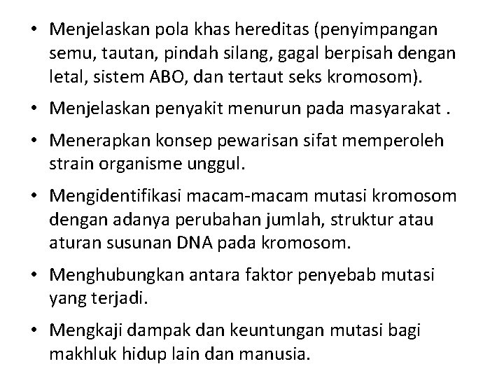  • Menjelaskan pola khas hereditas (penyimpangan semu, tautan, pindah silang, gagal berpisah dengan