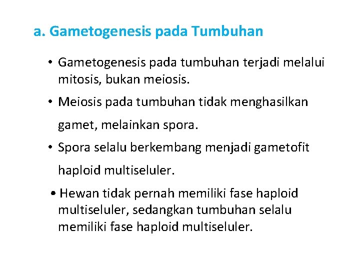 a. Gametogenesis pada Tumbuhan • Gametogenesis pada tumbuhan terjadi melalui mitosis, bukan meiosis. •