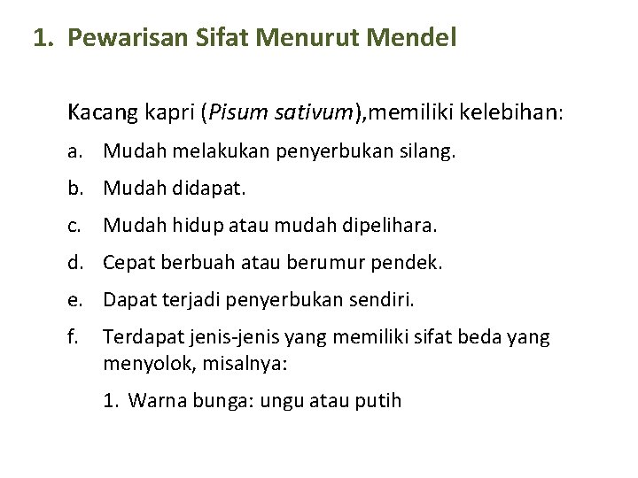 1. Pewarisan Sifat Menurut Mendel Kacang kapri (Pisum sativum), memiliki kelebihan: a. Mudah melakukan