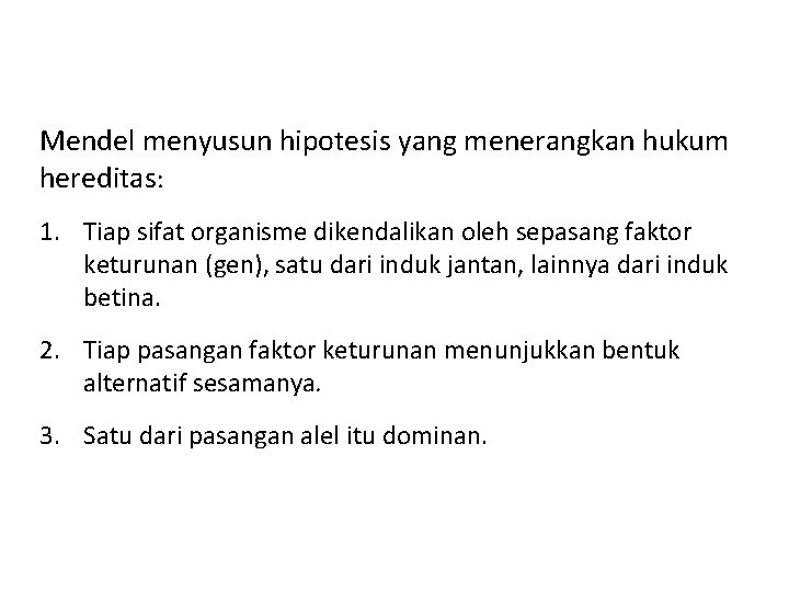 Mendel menyusun hipotesis yang menerangkan hukum hereditas: 1. Tiap sifat organisme dikendalikan oleh sepasang