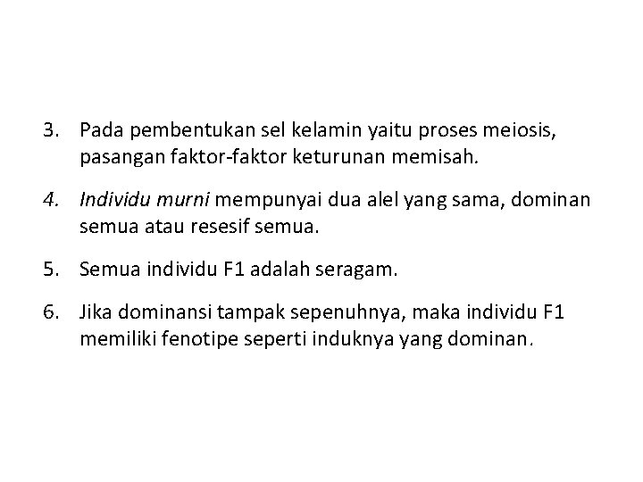 3. Pada pembentukan sel kelamin yaitu proses meiosis, pasangan faktor-faktor keturunan memisah. 4. Individu